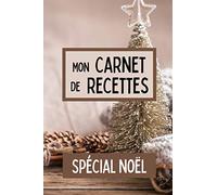 Mon Carnet de Recettes - Spécial Noël: Mon cahier de cuisine - Les spécialités de noël - Fiches à compléter - Consignez vos plats, entrées, apéritifs, dessert de noël - Petit Format 6x9 pouces.