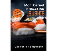 Mon Carnet de Recettes | SUSHIS | Carnet à compléter | Collection Carnets de Cuisines du Monde: Carnet de Cuisine du Monde SUSHIS | Livret à remplir ... 50 recettes en double page | Intérieur N&B