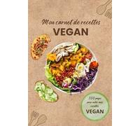 Mon carnet de recettes VEGAN: Mon allié pour une cuisine végétale inspirante et organisée !