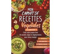 Mon carnet de recettes végétales à compléter: Créez votre propre livre de recettes végan et végétariennes pour mieux manger