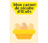 Mon Carnet de récolte d'Œufs: Carnet de Suivi Récolte Œufs Mensuel - pour éleveurs de poules et fermier - 100 pages