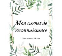 Mon carnet de reconnaissance - Dire merci à la vie, Écrire ses gratitudes au quotidien: Gérer ses emotions, maitrise de soi et développement personnel PNL