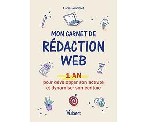Mon carnet de rédaction web: 1 an pour développer son activité et dynamiser son écriture