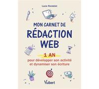 Mon carnet de rédaction web 1 an pour développer son activité et dynamiser son écriture - Lucie Rondelet - Vuibert - broché - Guide