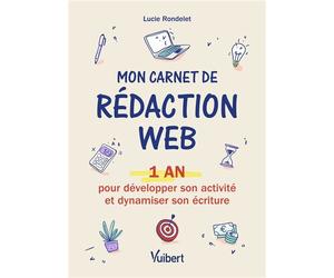 Mon carnet de rédaction web 1 an pour développer son activité et dynamiser son écriture - Lucie Rondelet - Vuibert - broché - Guide