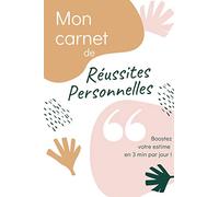 Mon carnet de Réussites Personnelles: Boostez votre estime en 3 min par jour !