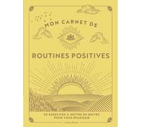 Mon carnet de routines positives: 50 exercices à mettre en uvre pour vous épanouir