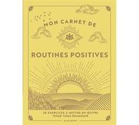 Mon Carnet De Routines Positives - 50 Exercices À Mettre En Oeuvre Pour Vous Épanouir