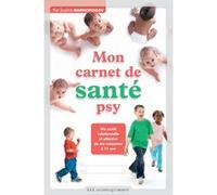 Mon Carnet De Santé Psy - Ma Santé Relationnelle Et Affective De Ma Naissance À 11 Ans