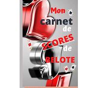 Mon carnet de scores de belote: Petit carnet (6 x 9 pouces soit13,24 x 22, 86 cm) de 160 pages,élégant, pour noter les scores de jeux de cartes. ... passionnés de parties de belote ou amateurs.