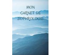 MON CARNET DE SOPHROLOGIE: Carnet de séances de sophrologie | 100 séances pré-remplie à compléter | Suivez l’évolution de vos séances | Développement personnel - Confiance en soi - Qualité de vie