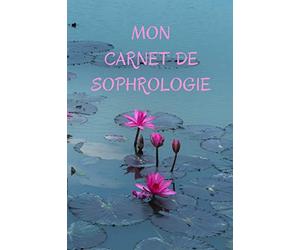 MON CARNET DE SOPHROLOGIE: Carnet de séances de sophrologie | 100 séances pré-remplie à compléter | Suivez l’évolution de vos séances | Développement personnel - Confiance en soi - Qualité de vie