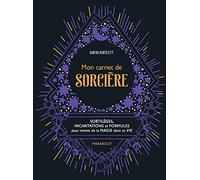 Mon carnet de sorcière: Sortilèges, incantations et formules pour mettre de la magie sans sa vie