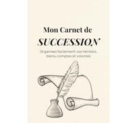 Mon carnet de succession : Cahierde succession en français à remplir pour Organisez facilement vos héritiers, biens, comptes, assurances et volontés personnelles pour une transmission claire