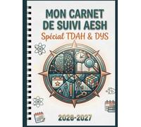 Mon Carnet de Suivi AESH - Spécial TDAH & DYS 2026-2027: Grilles d'observation, suivi des aménagements PAP/PPS et transmission enseignant pour accompagner élèves TDAH, DYS et troubles associés