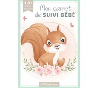 Mon carnet de suivi bébé: Journal de bord de bébé en COULEUR - tout âge - 120 jours de suivi - Cadeau idéal grossesse naissance