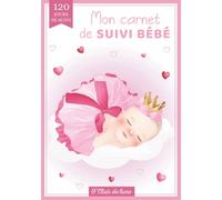 Mon carnet de suivi bébé: Journal de bord de bébé en COULEUR - tout âge - 120 jours de suivi - Cadeau idéal grossesse naissance