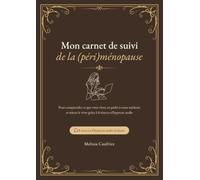 Mon carnet de suivi de la (péri)ménopause: Pour comprendre ce que vous vivez, en parler à votre médecin et mieux le vivre grâce à 8 séances d'hypnose audio