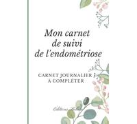 Mon carnet de suivi de l'endométriose: Carnet journalier à compléter