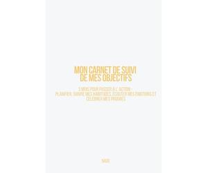 Mon carnet de suivi de mes objectifs - 3 mois pour passer à l'action: Planifier, suivre mes habitudes, écouter mes émotions et célébrer mes progrès