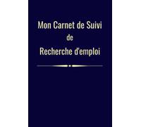 Mon carnet de suivi de recherche d'emploi: cahier de recherche d'emploi, candidatures, entretiens d'embauche, jobs, stages, 100 fiches de suivi, format a5