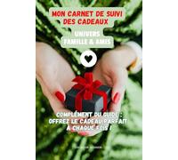 MON CARNET DE SUIVI DES CADEAUX POUR LA FAMILLE ET LES AMIS: Carnet pour offrir le cadeau parfait à chaque fois !