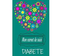 Mon Carnet de Suivi Diabète: Carnet d’auto surveillance glycémie - diabète - A5 (6 x 9 po) - 60 semaines - Couverture souple et Glossy - Bleu Vert Cœur Fleur
