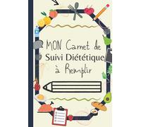 Mon Carnet de Suivi Diététique à Remplir: 1 An - 120 Pages