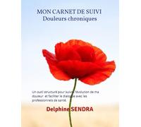 Mon carnet de suivi - Douleurs chroniques - 12 semaines d’observation et d’accompagnement: Un outil structuré pour suivre l’évolution de ma douleur ... le dialogue avec les professionnels de santé.