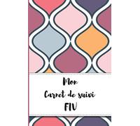 Mon Carnet de suivi FIV: Journal de PMA : il vous suivra tous les jours durant votre parcours PMA (FIV, ICSI, IAC...) jusqu’à 5 protocoles PMA.