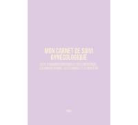 Mon carnet de suivi - Gynécologique : Suivi des consultations, cycle et bien être: Outil d’organisation pour le cycle menstruel, les consultations, les examens et le bien-être