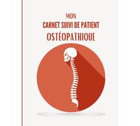 Mon carnet de suivi patient ostéopathique: Carnet pour ostéopathes | Carnet de séances d’ostéopathie | 100 séances pré-remplie à compléter | Suivez l’évolution de vos séances