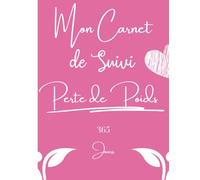 Mon Carnet de Suivi Perte de Poids 365 Jours: Cahier à remplir jour par jour avec le régime quotidien - Carnet alimentaire calorique pour femme