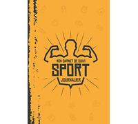 Mon Carnet de Suivi Sport Journalier: Un journal de sport à remplir pour suivre vos entraînements et vos performances en Gym - format 6x9 - 120 pages pour 120 jours de sport