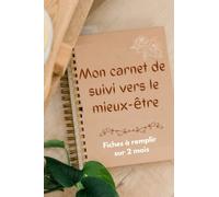 Mon carnet de suivi vers le mieux-être - Fiches à remplir sur 2 mois: Carnet anti-déprime - Fiche