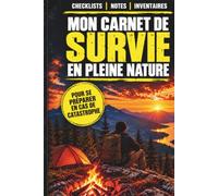 Mon Carnet de Survie en Pleine Nature: Un livre pour se préparer à être autonome et survivre en pleine nature en cas de catastrophe | Gestion des ... de survie pour survivre en cas d’effondrement