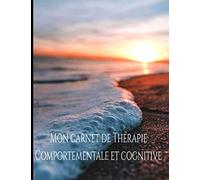 Mon carnet de Thérapie Comportementale et cognitive: Carnet thérapie comportementale, Carnet TTC thérapie comportementale et cognitive, cahier de thérapie, fiche a pré-remplir