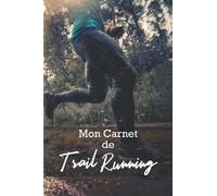 Mon Carnet de Trail Running: Bilan, Objectif, Course Quotidienne, Tracker | Journal de Course à Pied à compléter sur 52 semaines | Préparation Physique et Mentale.