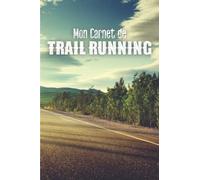 Mon Carnet de Trail Running: Journal de Course à Pied à compléter sur 52 semaines | Course Quotidienne, Tracker, Bilan, Objectif | Préparation Physique et Mentale.