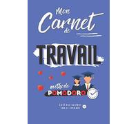 Mon Carnet De Travail Pomodoro: Carnet De Suivi D'étude, Planificateur, Planner, Agenda, Semainier, Journal De Notes, Créé Par Un Professeur
