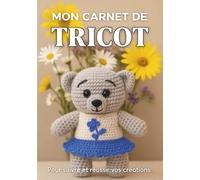 MON CARNET DE TRICOT: Cahier de tricot et crochet | Journal de bord à compléter pour conserver toute vos idées et créations au tricot | Fiches ... pour noter vos projets et créations