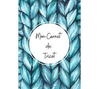 Mon carnet de Tricot : Cahier de tricot, planificateur de projet facile à remplir pour suivre vos projets en cours, ceux à venir, votre stock de ... et aiguilles) et noter vos plus belles idées
