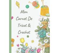 mon carnet de tricot & crochet: mon Carnet De Tricot & Crochet / Journal de bord spéciale Tricot & Crochet à compléter /Carnet pour noter et ... /Format A4 21.59 x 27.94 avec 169 pages
