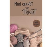 Mon Carnet de Tricot: Livre de tricotage | Idéal pour créer enregistrer et regrouper vos projets de tricotage | 120 Pages Pour 60 Projets | Format ... les Passionnés de Tricotage et de crochet...