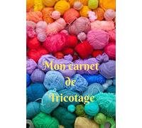 MON CARNET DE TRICOTAGE: Carnet de tricot | Idéal pour créer, enregistrer et regrouper vos projets de tricotage | Format 17.78 cm x 25.4 cm | Cadeau ... les Passionnés de Tricotage et de crochet