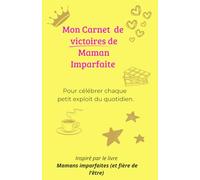 Mon Carnet de Victoires de maman imparfaite: Pour célébrer chaque exploit du quotidien
