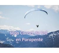 Mon Carnet de Vol en Parapente: Cahier de Vol | Journal d’Enregistrement | Cahier de Navigation | Fiche à remplir | Format 8,25x 6 pouce (20,96 cmX 15,24 cm) | 120 Pages