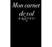Mon carnet de vol - notez tous les vols que vous avez effectués dans ce livre, 120 pages, avion 6x9, aviation, vol, aéroport, aviation, maquette de ... cadeau souvenir pour un anniversaire ou Noël