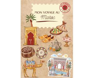 Mon Carnet de Voyage au Maroc: Journal de bord, checklist, itinéraire, budget et souvenirs - Le guide idéal pour préparer, vivre et immortaliser votre road-trip au pays des mille et une nuits