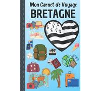 Mon carnet de voyage Bretagne: Cahier pour organiser planifier votre voyage et noter vos souvenirs| Cadeau pour Noel ou Anniversaire